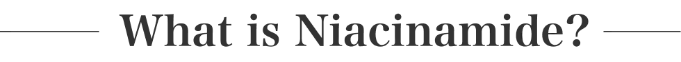 What is Niacinamide?
